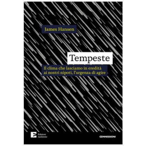 James Hansen - Tempeste. Il Clima Che Lasciamo In Eredità Ai Nostri Nipoti, L'urgenza Di Agire - Foto 1