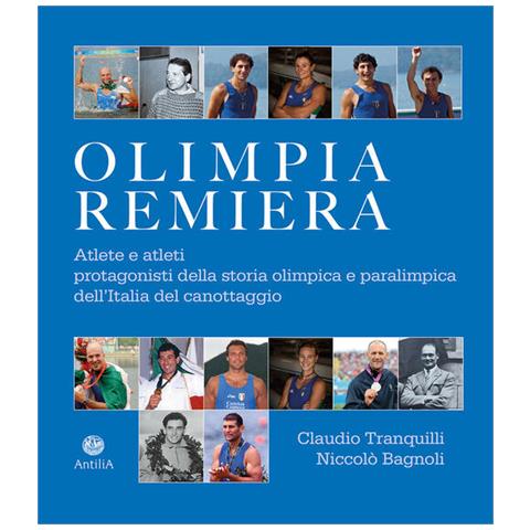Claudio Tranquilli - Olimpia remiera. Le atlete e gli atleti protagonisti della storia del canottaggio azzurro - Foto 1