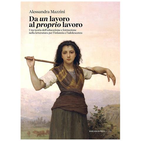 Alessandra Mazzini - Da un lavoro al proprio lavoro. Una teoria dell’educazione e formazione nella letteratura per l’infanzia e l’adolescenza - Foto 1