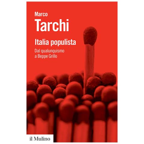 Marco Tarchi - Italia populista. Dal qualunquismo a Beppe Grillo - Foto 1