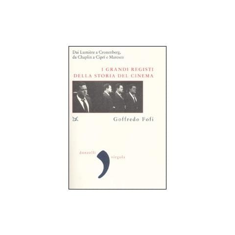 Goffredo Fofi - I grandi registi della storia del cinema. Dai Lumière a Cronenberg, da Chaplin a Ciprì e Maresco - Foto 2