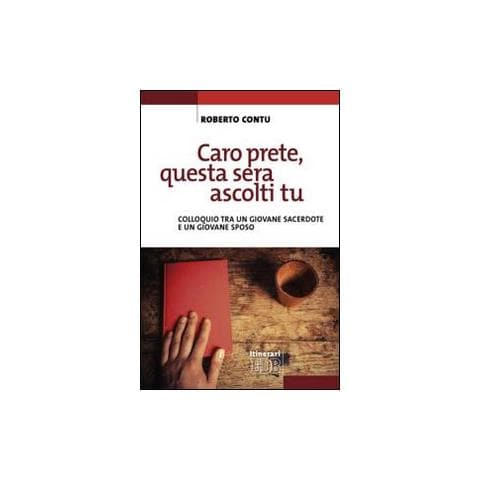 Roberto Contu - Caro prete, questa sera ascolti tu. Colloquio tra un giovane sacerdote e un giovane sposo - Foto 1