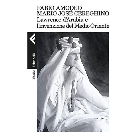 Fabio Amodeo - Lawrence d'Arabia e l'invenzione del Medio Oriente - Foto 1