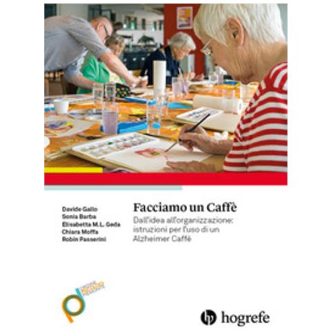 Davide Gallo - Facciamo un caffè. Dall'idea all'organizzazione: istruzioni per l'uso di un Alzheimer Caffè - Foto 1