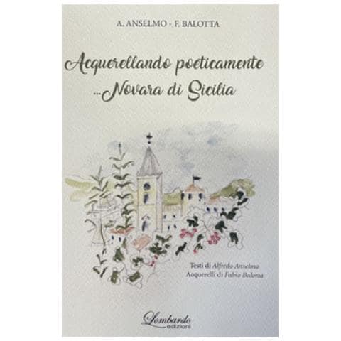 Alfredo Anselmo - Acquerellando Poeticamente. ..novara Di Sicilia. Ediz. Illustrata - Foto 1
