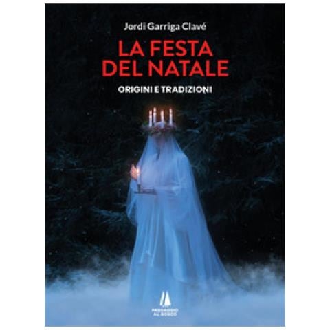 Jordi Garriga Clavé - La Festa Del Natale. Origini E Tradizioni - Foto 1