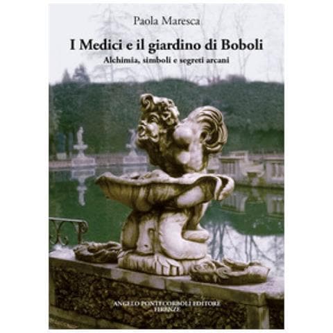 Paola Maresca - I Medici E Il Giardino Di Boboli. Alchimia, Simboli E Segreti Arcani - Foto 1