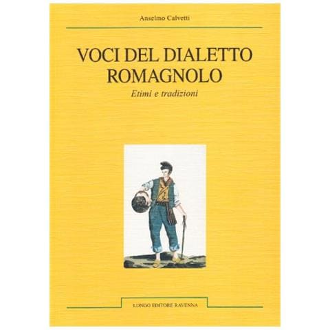 Anselmo Calvetti - Voci del dialetto romagnolo. Etimi e tradizioni - Foto 1