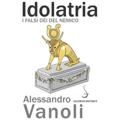 Alessandro Vanoli - Idolatria. I falsi dèi del nemico - Foto 1