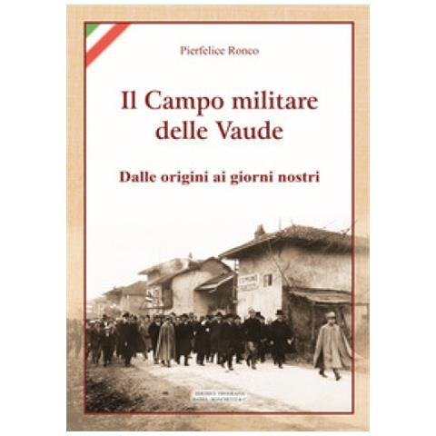 Pierfelice Ronco - Il Campo Militare Delle Vaude. Dalle Origini Ai Giorni Nostri - Foto 1
