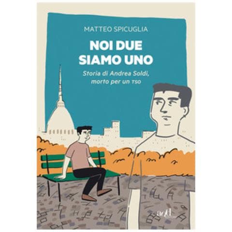 Matteo Spicuglia - Noi Due Siamo Uno. Storia Di Andrea Soldi, Morto Per Un Tso - Foto 1