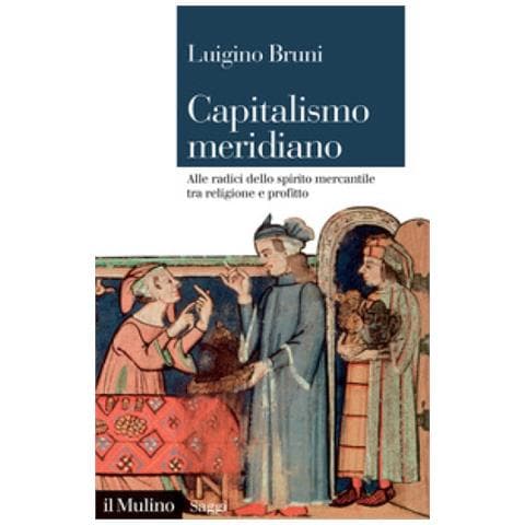 Luigino Bruni - Capitalismo Meridiano. Alle Radici Dello Spirito Mercantile Tra Religione E Profitto - Foto 1