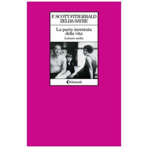 Francis Scott Fitzgerald, Zelda Fitzgerald - La Parte Inventata Della Vita. Lettere Scelte - Foto 1