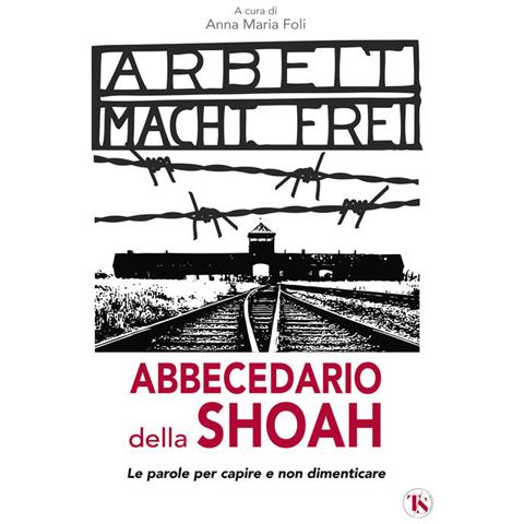 Anna Maria Foli - Abbecedario della Shoah. Le parole per capire e non dimenticare - Foto 1