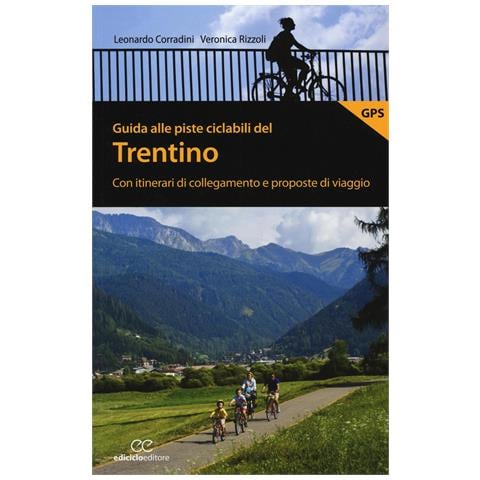 Leonardo Corradini - Guida alle piste ciclabili del Trentino. Con itinerari di collegamento e proposte di viaggio - Foto 1