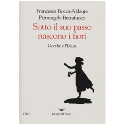 Pietrangelo Buttafuoco - Sotto il suo passo nascono i fiori. Goethe e l'Islam - Foto 2