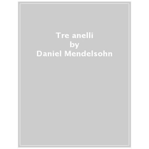 Daniel Mendelsohn - Tre Anelli. Una Storia Di Esilio, Narrazione E Destino - Foto 1