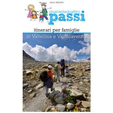 Luca Arzuffi - Quarantaquattro Passi. Itinerari Per Famiglie In Valtellina E Valchiavenna - Foto 1