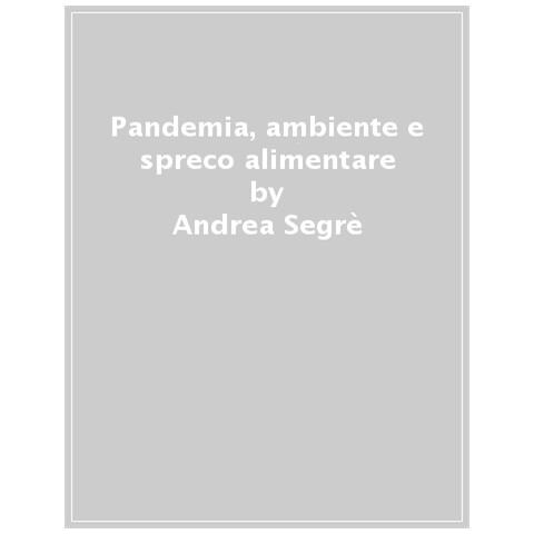 Andrea Segrè - L'insostenibile Pesantezza Dello Spreco Alimentare. Dallo Spreco Zero Alla Dieta Mediterranea - Foto 1