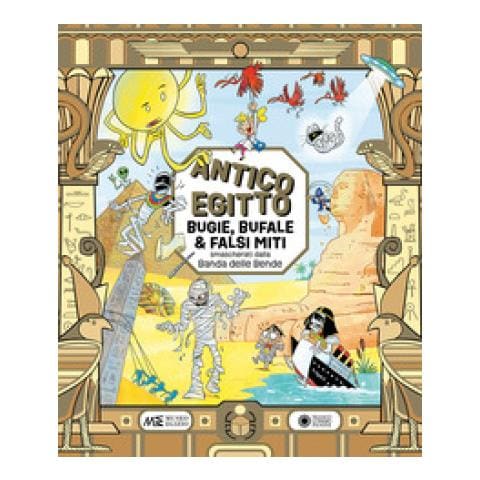 Paola Cantatore - Antico Egitto: bugie, bufale e falsi miti smascherati dalla Banda delle Bende. Ediz. a colori - Foto 1