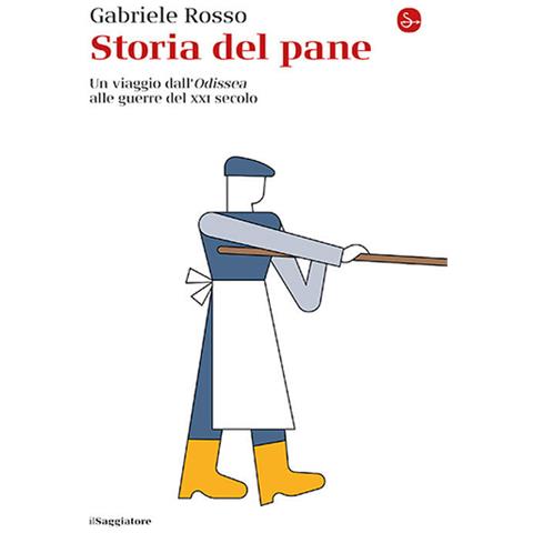 Gabriele Rosso - Storia del pane. Un viaggio dall'«Odissea» alle guerre del XXI secolo - Foto 1