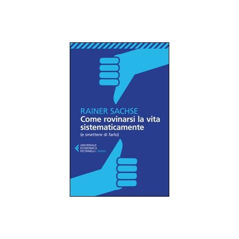 Rainer Sachse - Come rovinarsi la vita sistematicamente (e smettere di farlo) - Foto 1