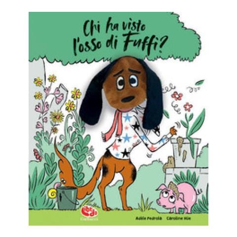 Adèle Pedrola - Chi ha visto l'osso di Fuffi? Ediz. a colori. Con marionetta - Foto 1