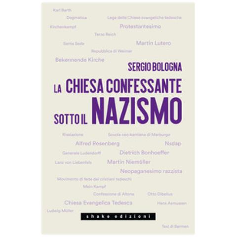 Sergio Bologna - La Chiesa Confessante Sotto Il Nazismo. 1933-1936 - Foto 1
