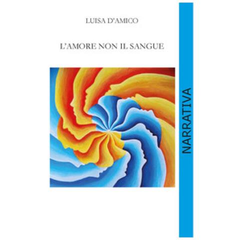 Luisa D'amico - L'amore Non Il Sangue - Foto 1