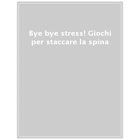 Bye Bye Stress. Giochi Per Staccare La Spina - Foto 1