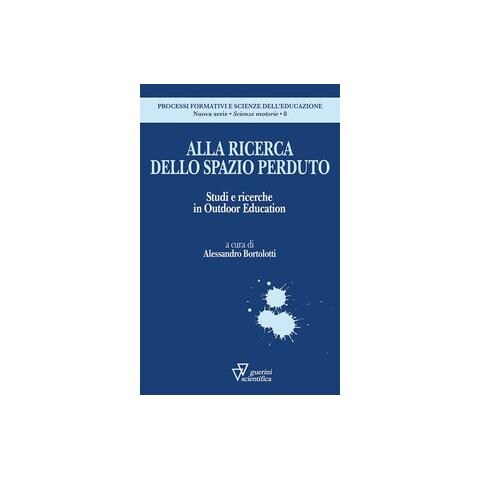 Alessandro Bortolotti - Alla ricerca dello spazio perduto. Studi e ricerche in Outdoor Education - Foto 1