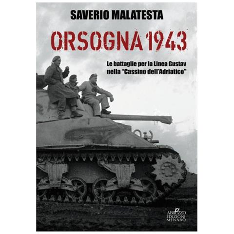 Saverio Malatesta - Orsogna 1943. Le battaglie per la Linea Gustav nella «Cassino dell'Adriatico» - Foto 1