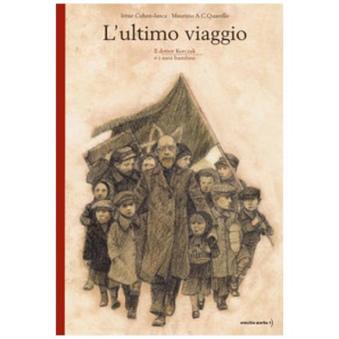 Irène Cohen Janca - L'ultimo Viaggio. Il Dottor Korczak E I Suoi Bambini. Nuova Ediz. - Foto 1