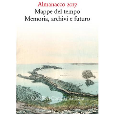 Ermanno Cavazzoni - Almanacco 2017. Mappe del tempo: memoria, archivi, futuro - Foto 1
