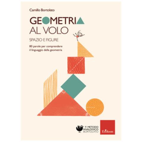 Camillo Bortolato - Geometria Al Volo. 80 Parole Per Comprendere Il Linguaggio Della Geometria. Spazio E Figure - Foto 1