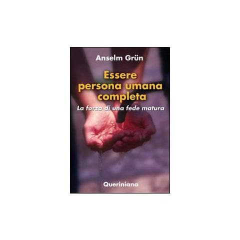 Anselm Grün - Essere persona umana completa. La forza di una fede matura - Foto 1
