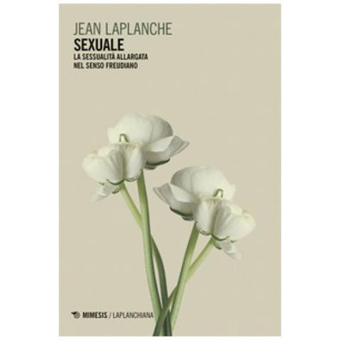 Jean Laplanche - Sexuale. La Sessualità Allargata Nel Senso Freudiano - Foto 1