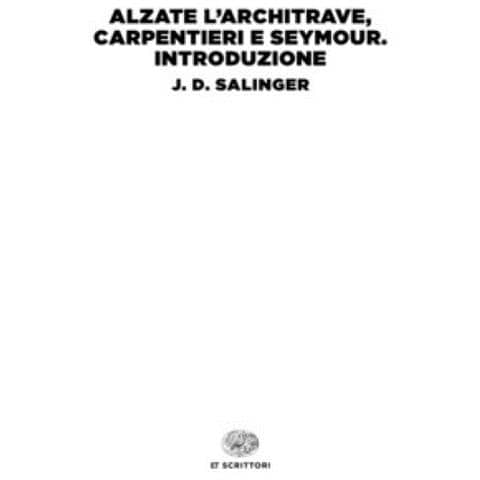J. D. Salinger - Alzate L'architrave, Carpentieri-seymour. Introduzione - Foto 1