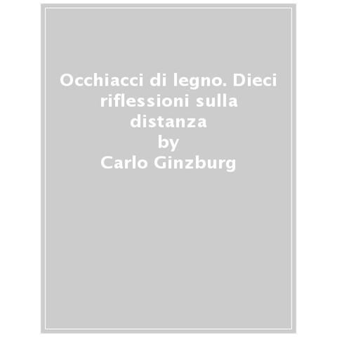 Carlo Ginzburg - Occhiacci Di Legno. Dieci Riflessioni Sulla Distanza. Ediz. Ampliata - Foto 1