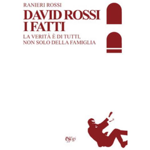 Ranieri Rossi - David Rossi. I Fatti. La Verità È Di Tutti, Non Solo Della Famiglia - Foto 1