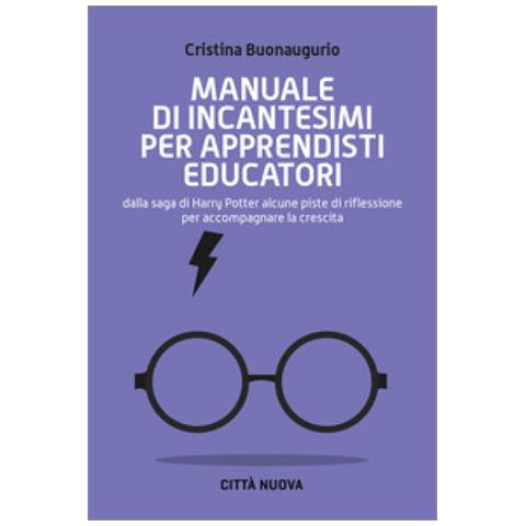 Cristina Buonaugurio - Manuale Di Incantesimi Per Apprendisti Educatori. Dalla Saga Di Harry Potter Alcune Piste Di Riflessione Per Accompagnare La Crescita - Foto 1