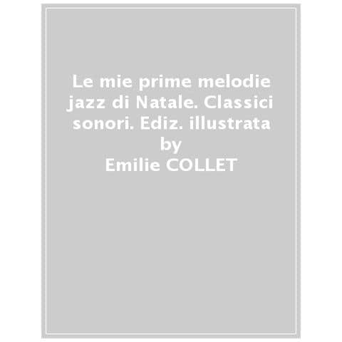 Emilie Collet - Le Mie Prime Melodie Jazz Di Natale. Classici Sonori. Ediz. A Colori - Foto 1