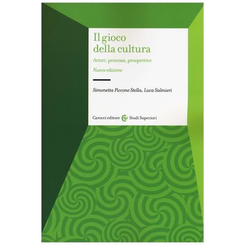 Simonetta Piccone Stella - Il gioco della cultura. Attori, processi, prospettive - Foto 1