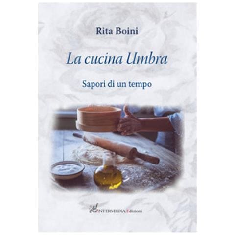 Rita Boini - La Cucina Umbra: Sapori Di Un Tempo - Foto 1