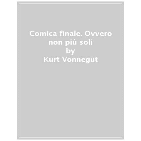 Kurt Vonnegut - Comica Finale. Ovvero Non Più Soli - Foto 1
