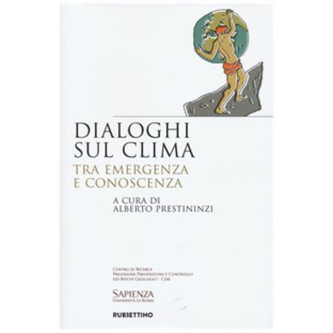 Gabriele Scarascia Mugnozza - Dialoghi sul clima. Tra emergenza e conoscenza - Foto 1
