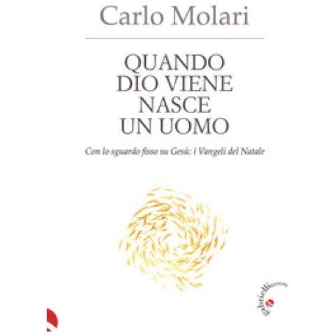 Carlo Molari - Quando Dio Viene Nasce Un Uomo. Con Lo Sguardo Fisso Su Gesù: I Vangeli Del Natale - Foto 1
