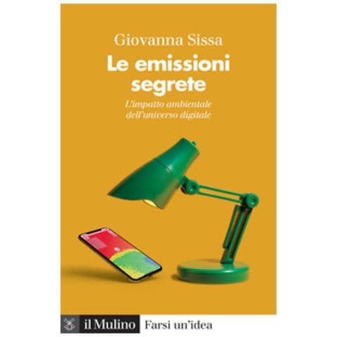 Giovanna Sissa - Le Emissioni Segrete. L'impatto Ambientale Dell'universo Digitale - Foto 1