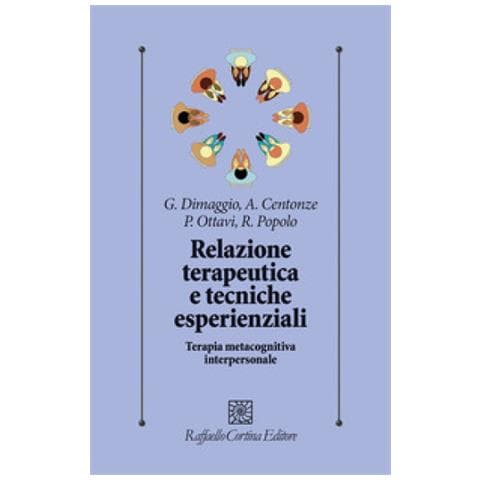Giancarlo Dimaggio - Relazione terapeutica e tecniche esperienziali. Terapia metacognitiva interpersonale - Foto 1