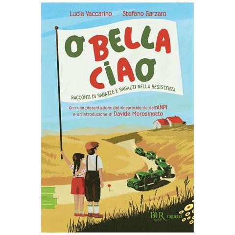 Lucia Vaccarino - O bella ciao. Racconti di ragazze e ragazzi nella Resistenza - Foto 1